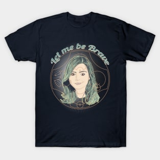 LET ME BE BRAVE T-Shirt